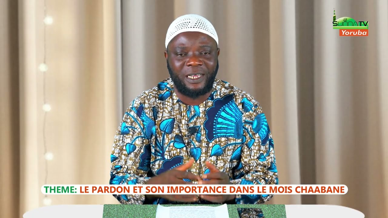 CHEIKH MISBAH KOLADE - LE PARDON ET SON IMPORTANCE DANS LE MOIS CHAABANE
