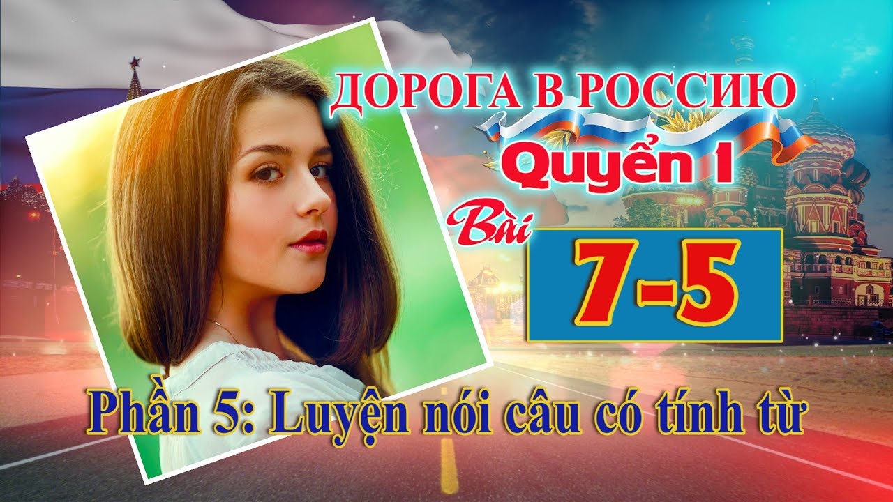 Bài 7 Phần 5: Luyện câu có tính từ | Đường đến nước Nga 1 | Дорога в Россию1
