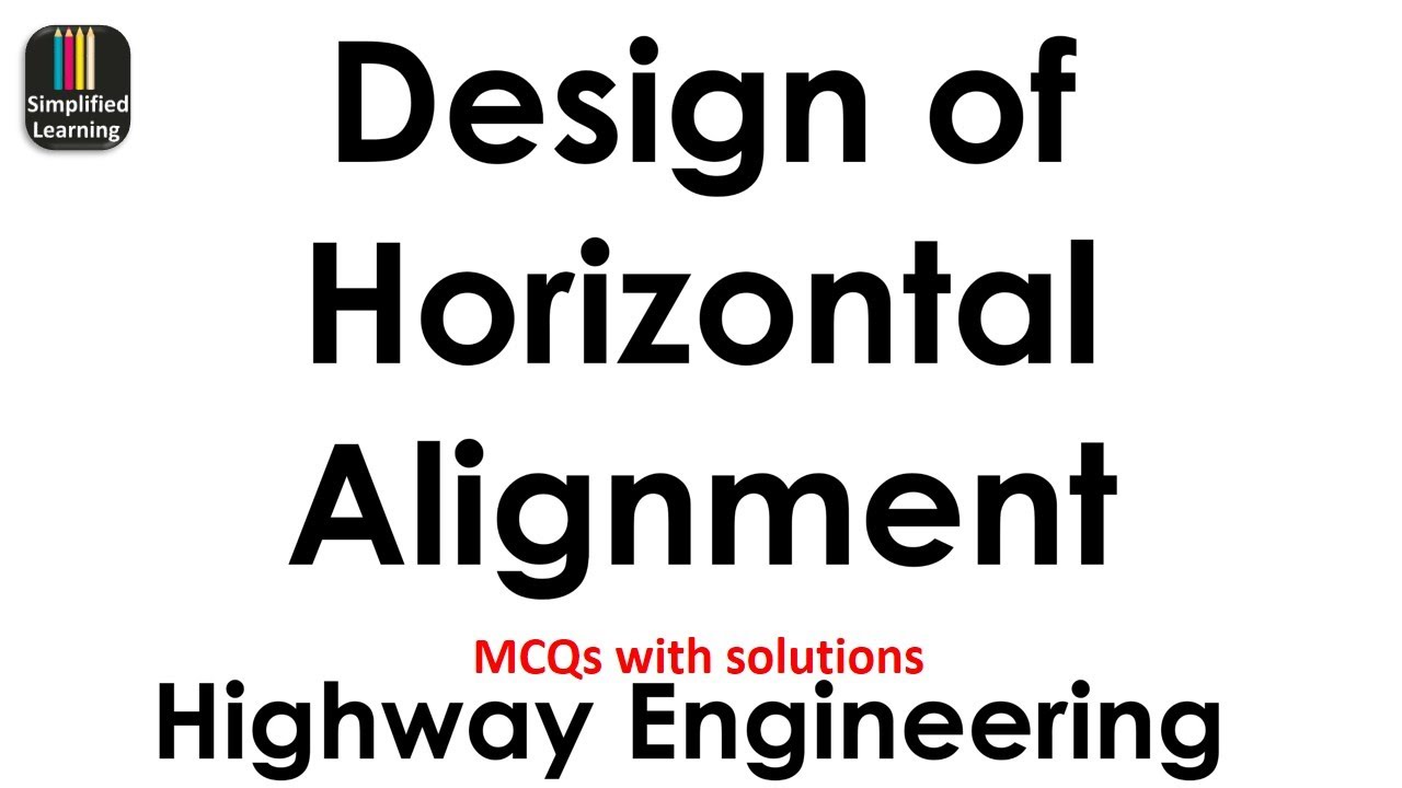 Design of Horizontal Alignment | Explained Objective Questions of Highway Engineering
