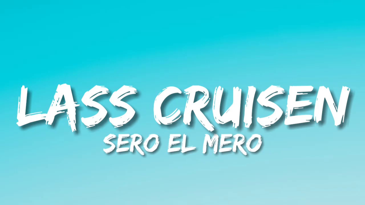 SERO EL MERO - LASS CRUISEN (Lyrics)