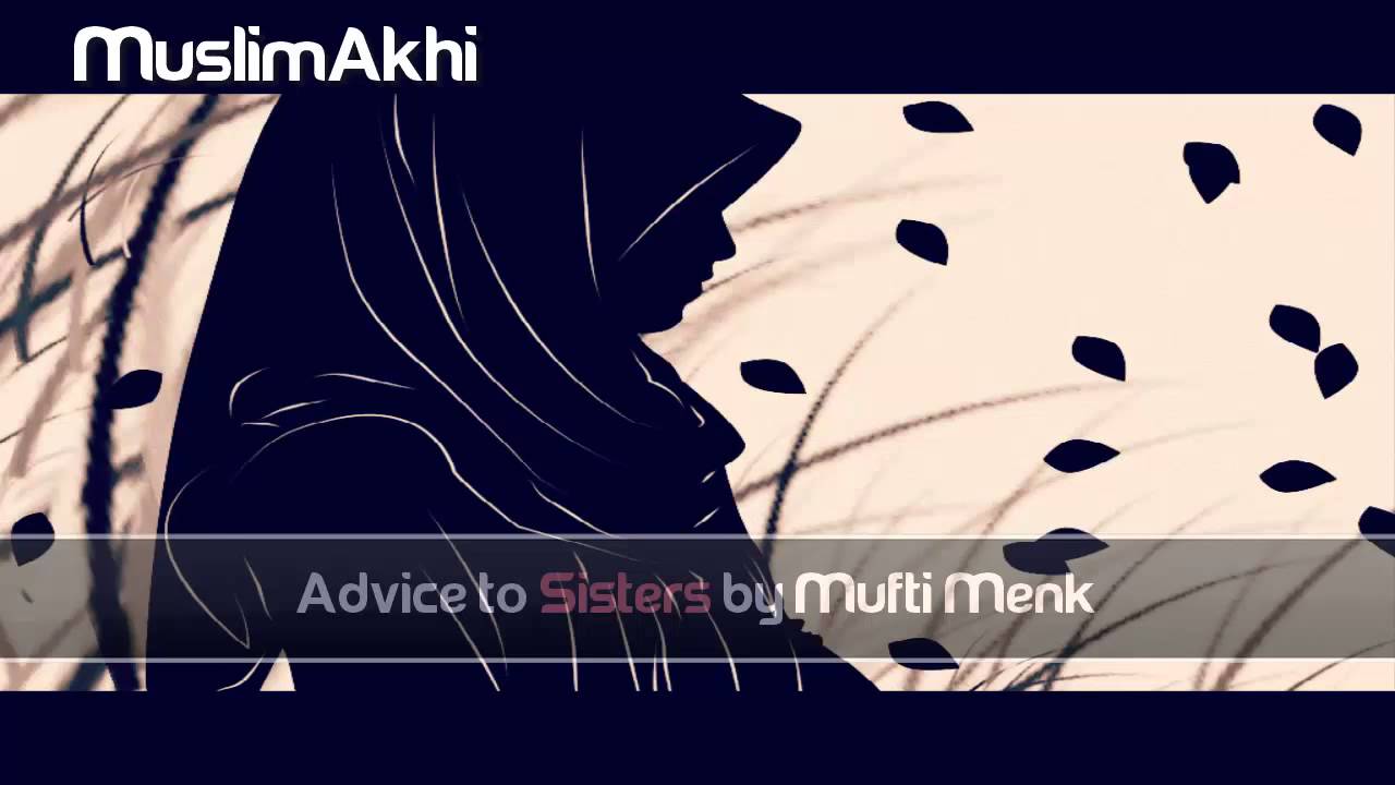 Advice to Sisters - Mufti Menk