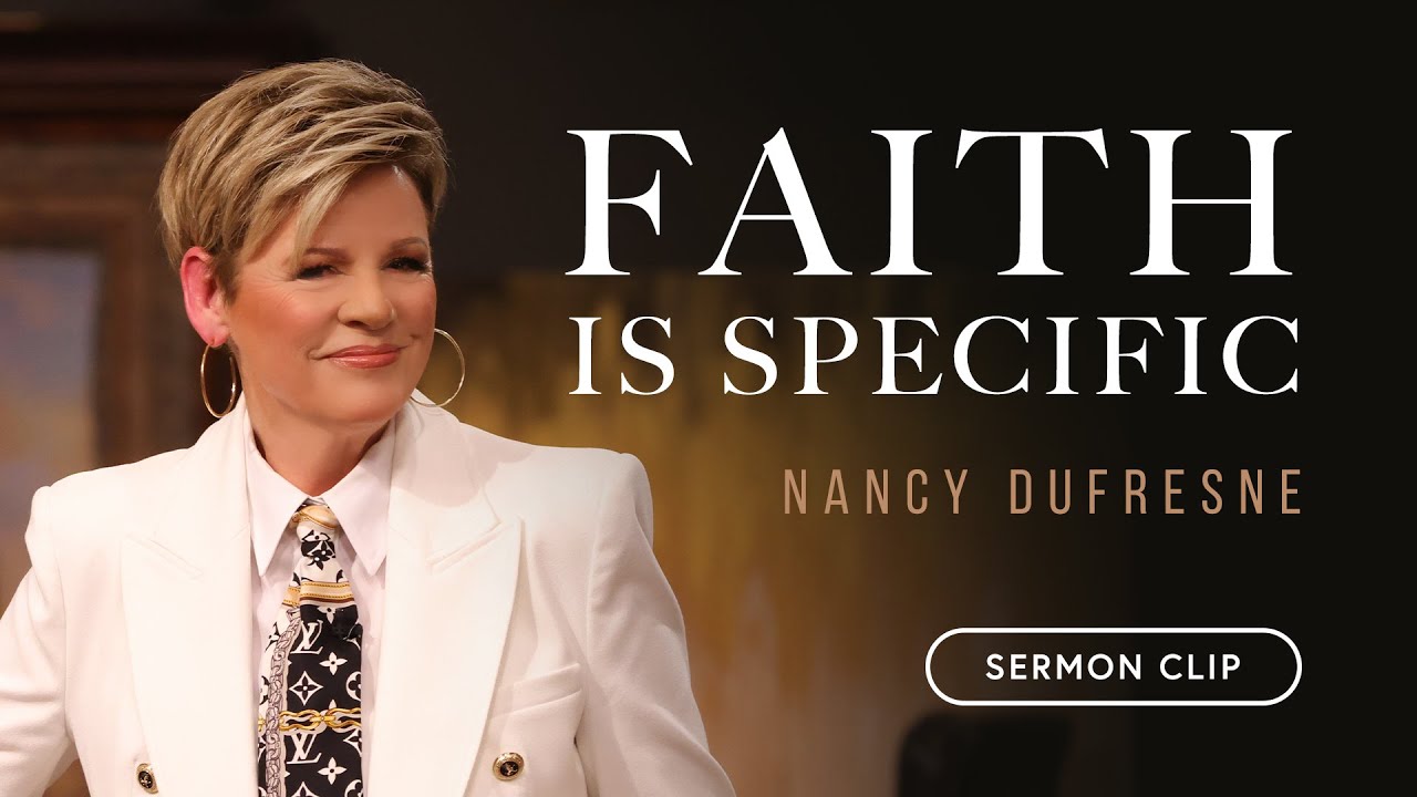 Faith Is Specific | Nancy Dufresne | Sermon Clip