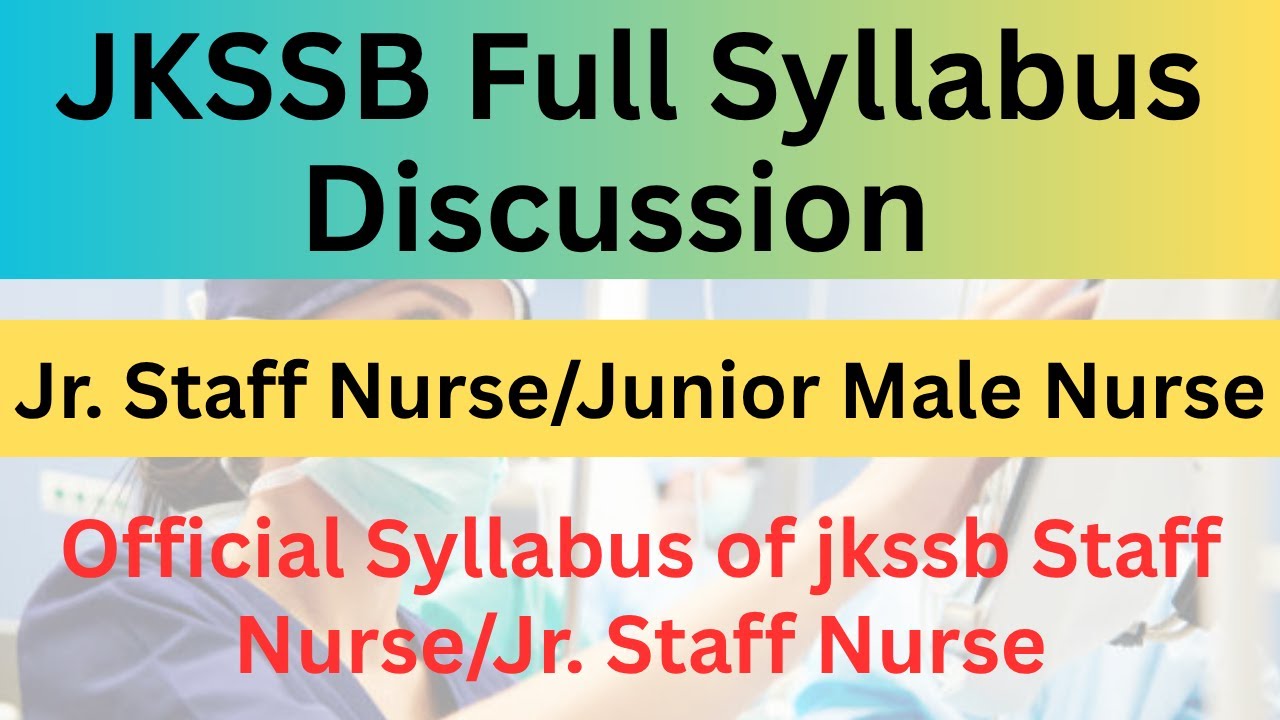 JKSSB Staff Nurse, Jr. Staff Nurse  full Syllabus Discussion | Official syllabus previous| Details