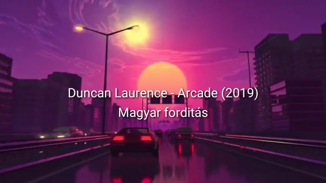Duncan Laurence - Arcade (2019) - Magyar Fordítás
