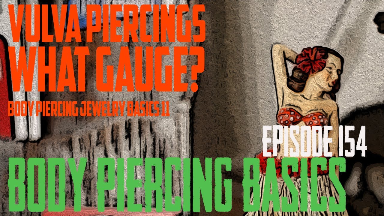 Vulva Piercings What Gauge? Body Piercing Jewelry Basics 10 - Body Piercing Basics EP154