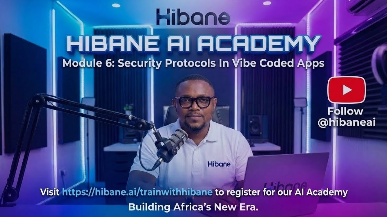 HIBANE AI ACADEMY MODULE 6: Security Protocols In Vibe Coded Apps
