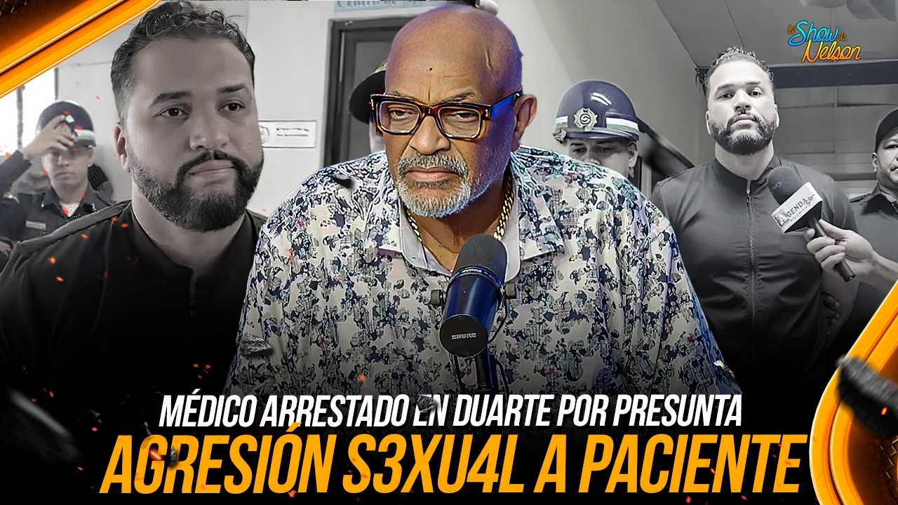 MÉDICO ARRESTADO EN DUARTE POR PRESUNTA AGRESIÓN S3XU4L A PACIENTE | SHOW DE NELSON