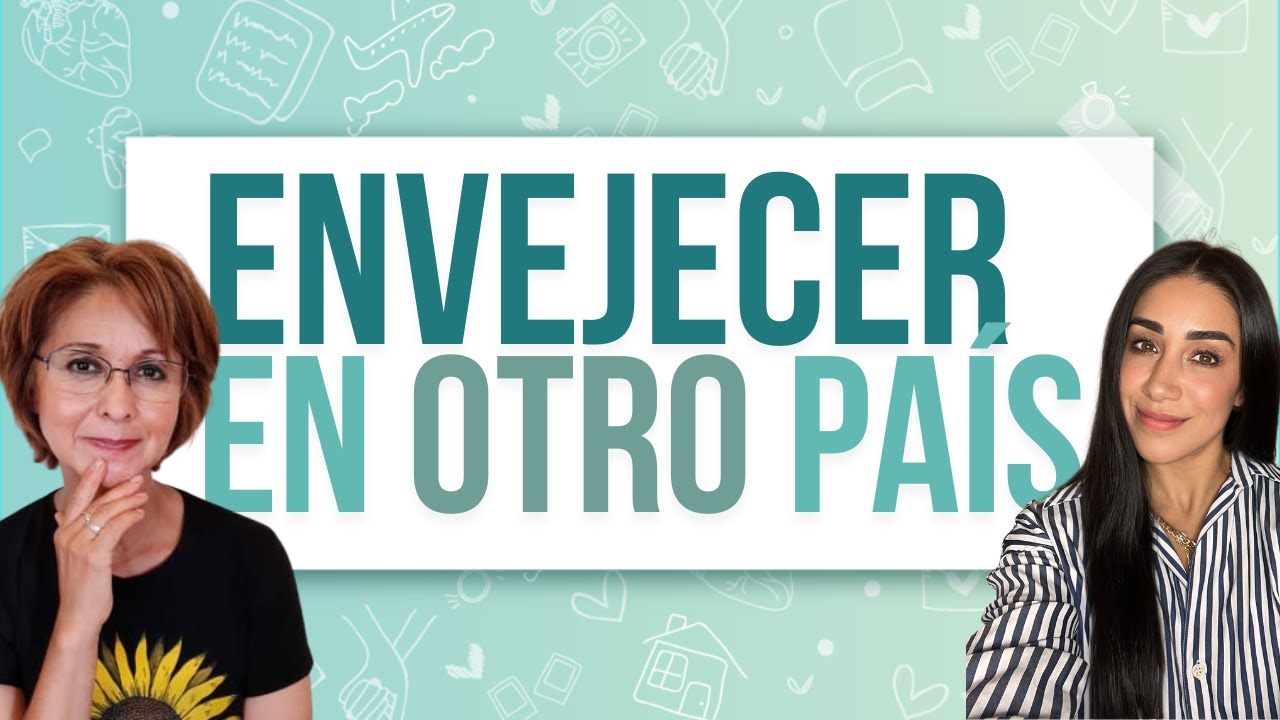 👵🏼Envejecer en el Extranjero🧓🏼: La importancia de reflexionar cómo y dónde queremos envejecer. 💭🌍