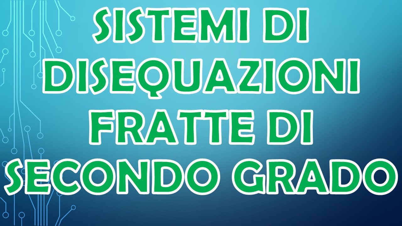 SISTEMI DI DISEQUAZIONI FRATTE DI SECONDO GRADO