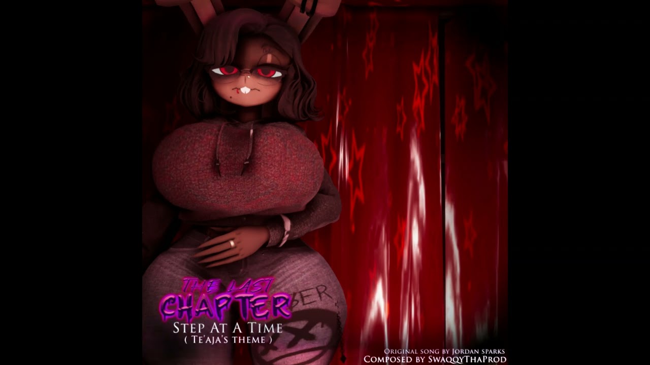 FNATBBR : The Last Chapter - Step At A Time ( Te'aja Theme )