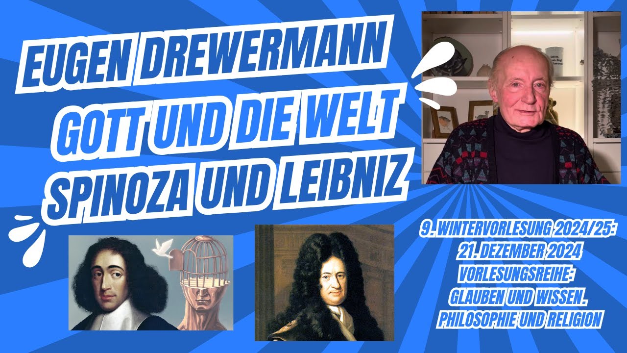 Drewermann: Gott und die Welt, oder Spinoza und Leibniz. 9. Wintervorlesung 24/25 Phil. u. Religion