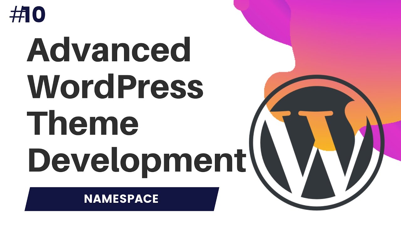 #10 Advanced WordPress Theme Development | Wordpress theme development course | namespace in php