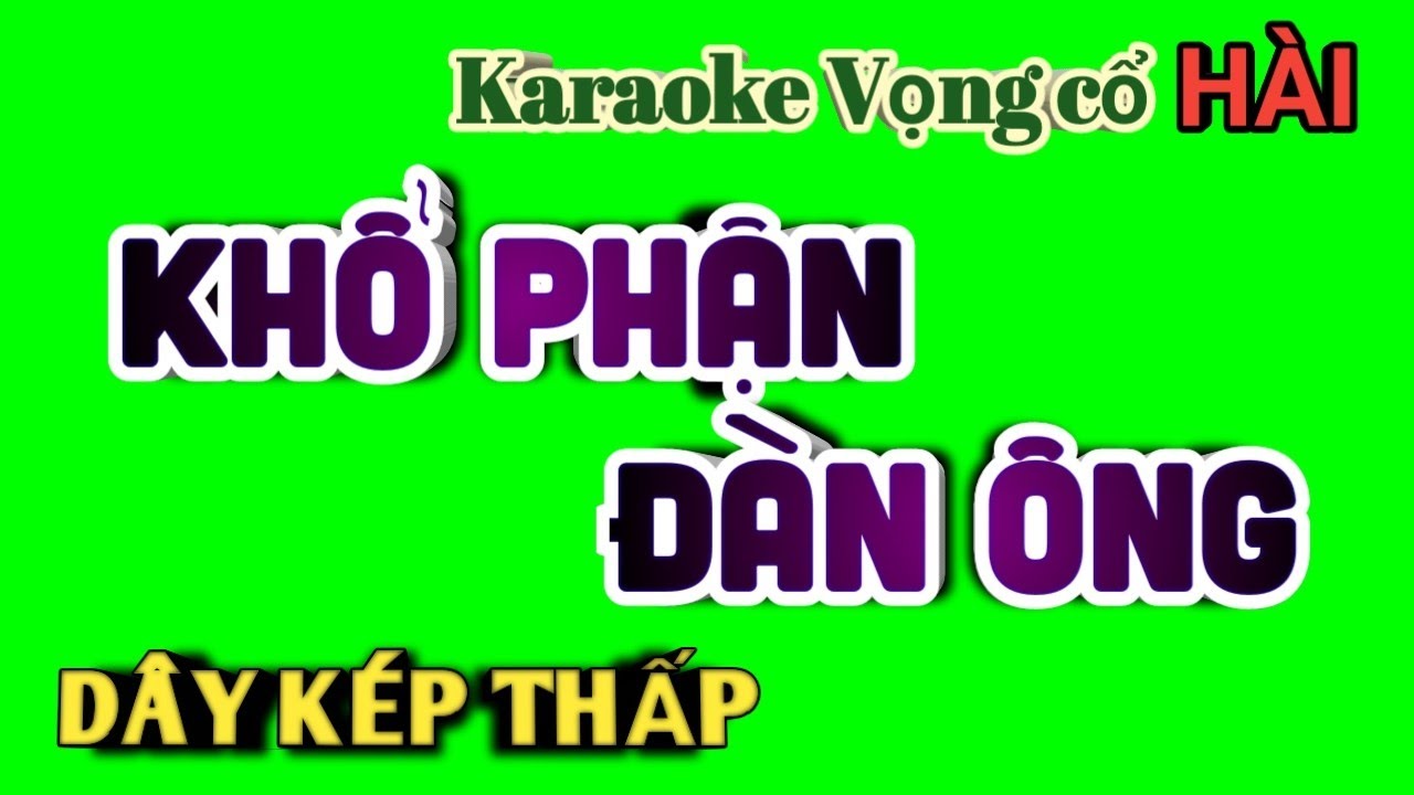 Karaoke Vọng Cổ Khổ Phận Đàn Ông - Dây Kép Thấp - Tác giả : Nguyễn Hữu Nghĩa