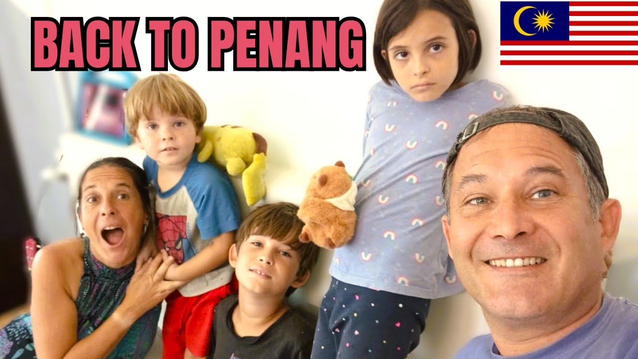 How We Got BACK To GEORGE TOWN, PENANG 🇲🇾