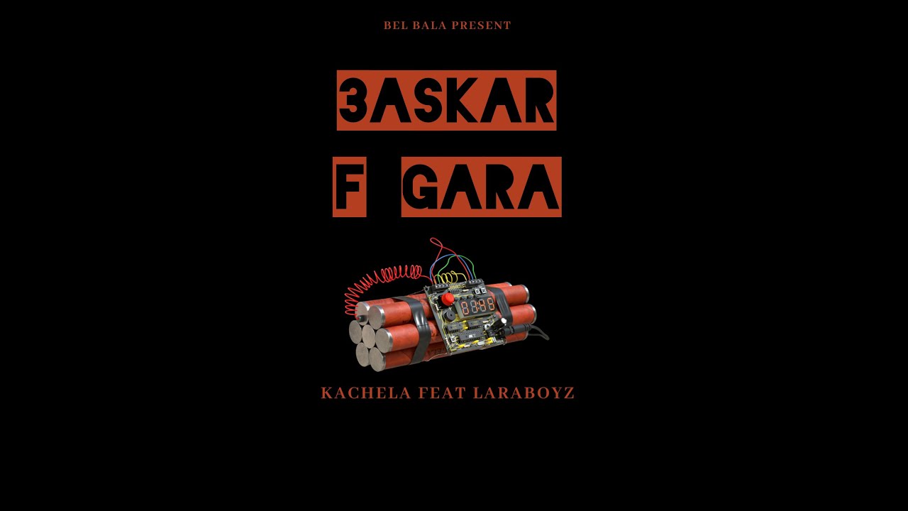 3ASKAR F GARA - KACHELA FEAT. LARABOYZ