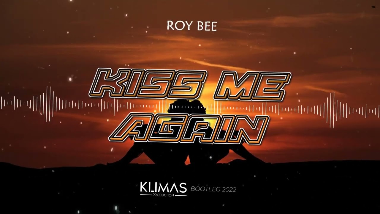 ROY BEE - Kiss Me Again ( KLIMAS BOOTLEG 2022 )