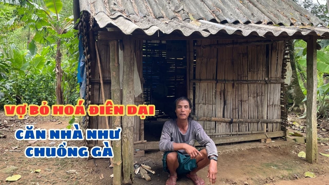 Vợ Bỏ Hoá Điên Ở Căn Nhà Rách Nát Như Chuồng Gà Nhưng Rất Lương Thiện