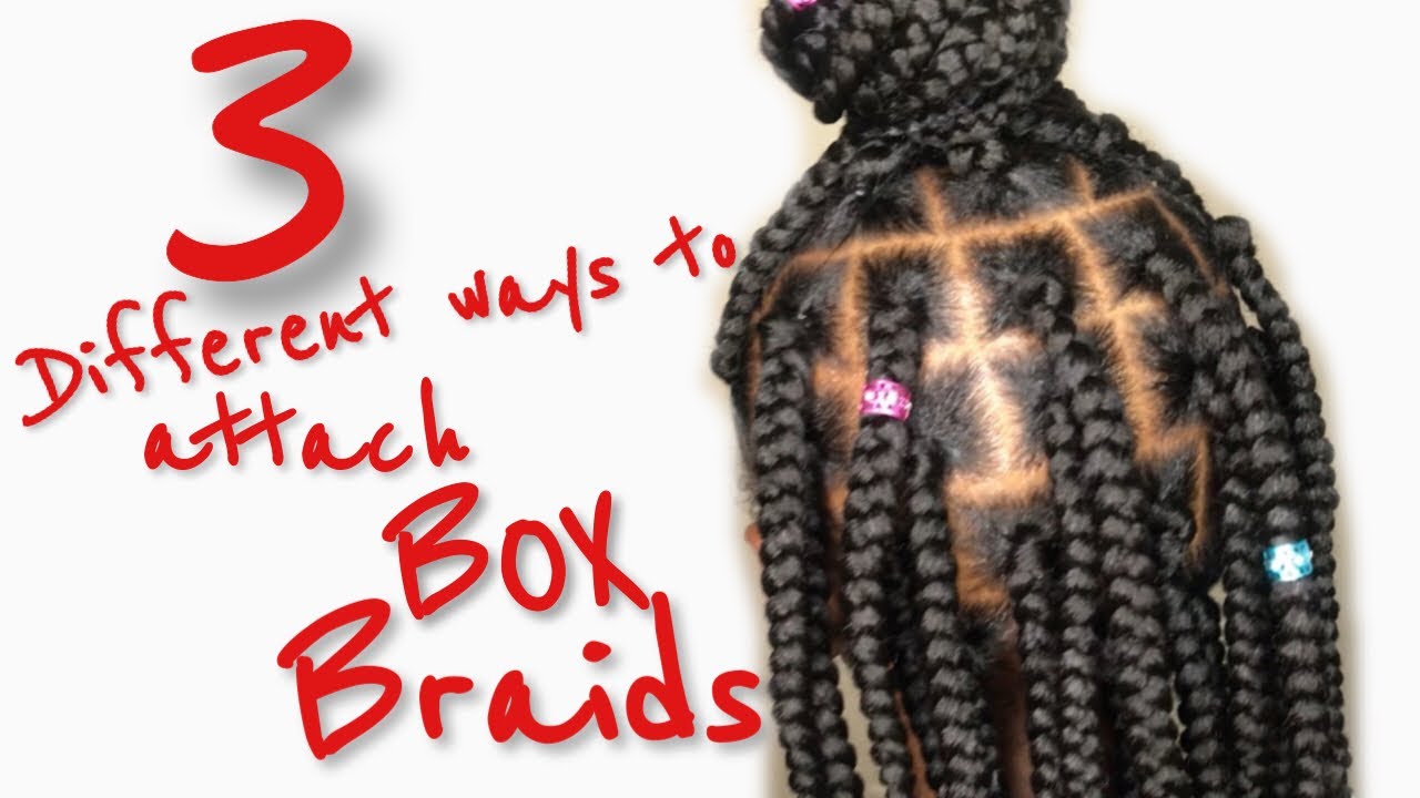 HOW TO: BOX BRAIDS TUTORIAL | Rubber Band Method | 3 DIFFERENT ways to ATTACH BOX BRAIDS