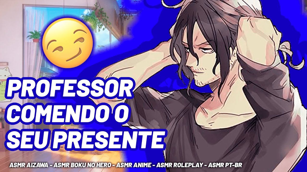 ASMR Professor comendo o seu presente... 😏 [Aizawa] [Anime] [Roleplay] [PT-BR]