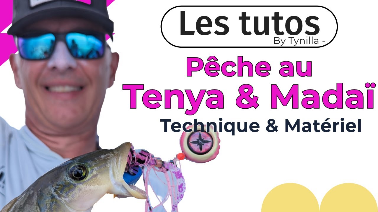 COMMENT Réussir sa PECHE au TENYA et MADAÏ