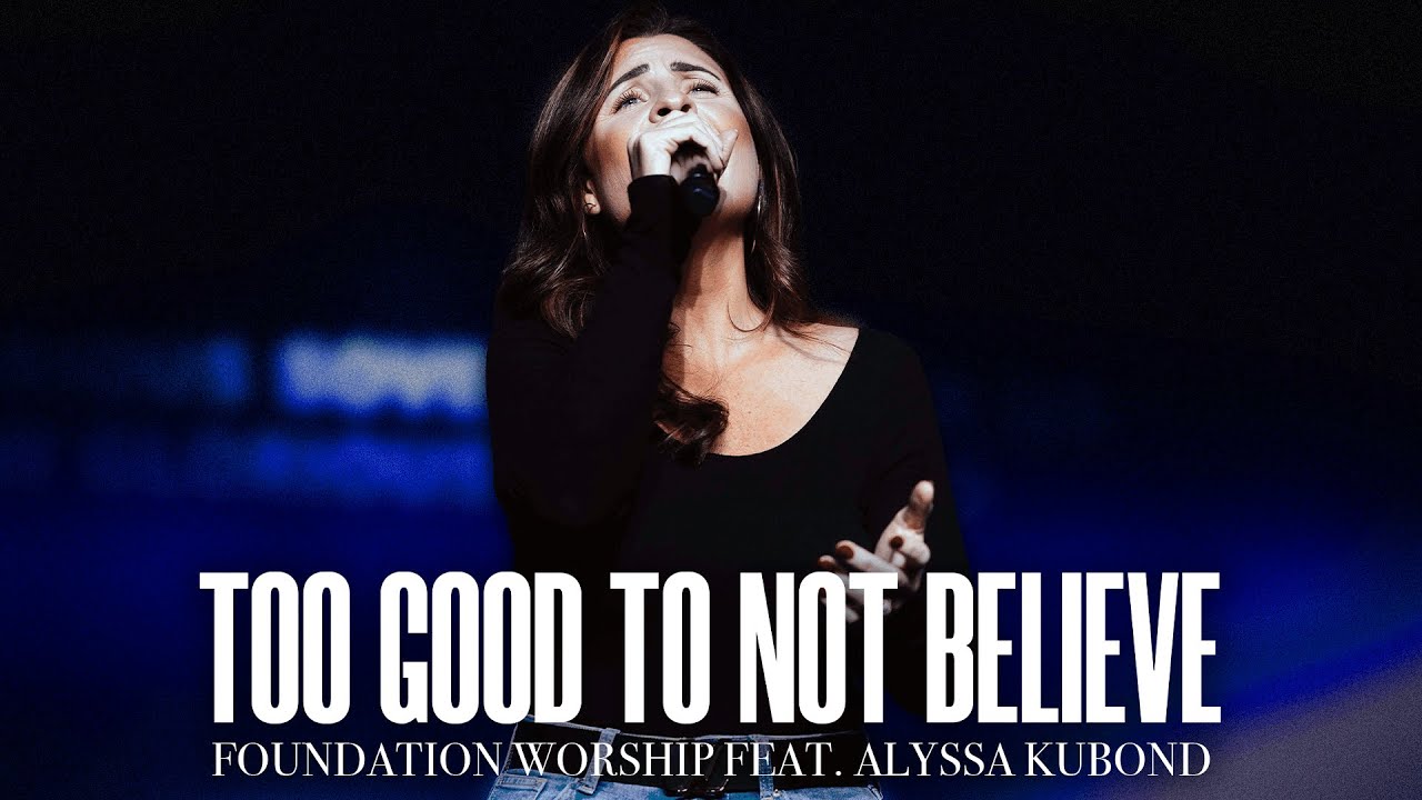 Too Good To Not Believe - Foundation Worship, Alyssa Kubond (LIVE)