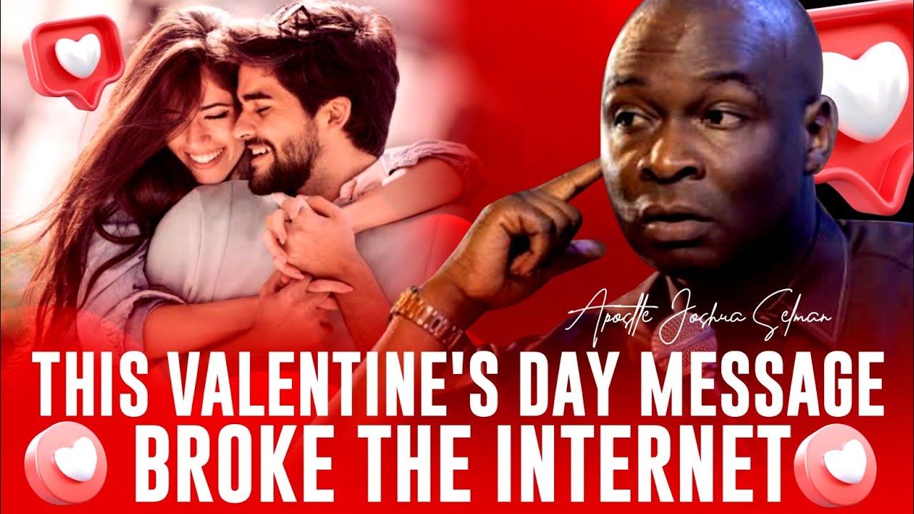 THE VALENTINE'S DAY MESSAGE THAT BROKE THE INTERNET - APOSTLE JOSHUA SELMAN