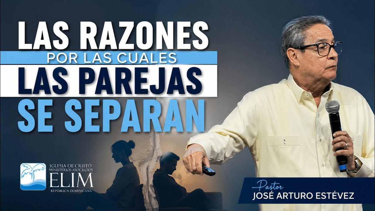 LAS RAZONES POR LAS CUALES LAS PAREJAS SE SEPARAN —  Pastor José Arturo Estévez