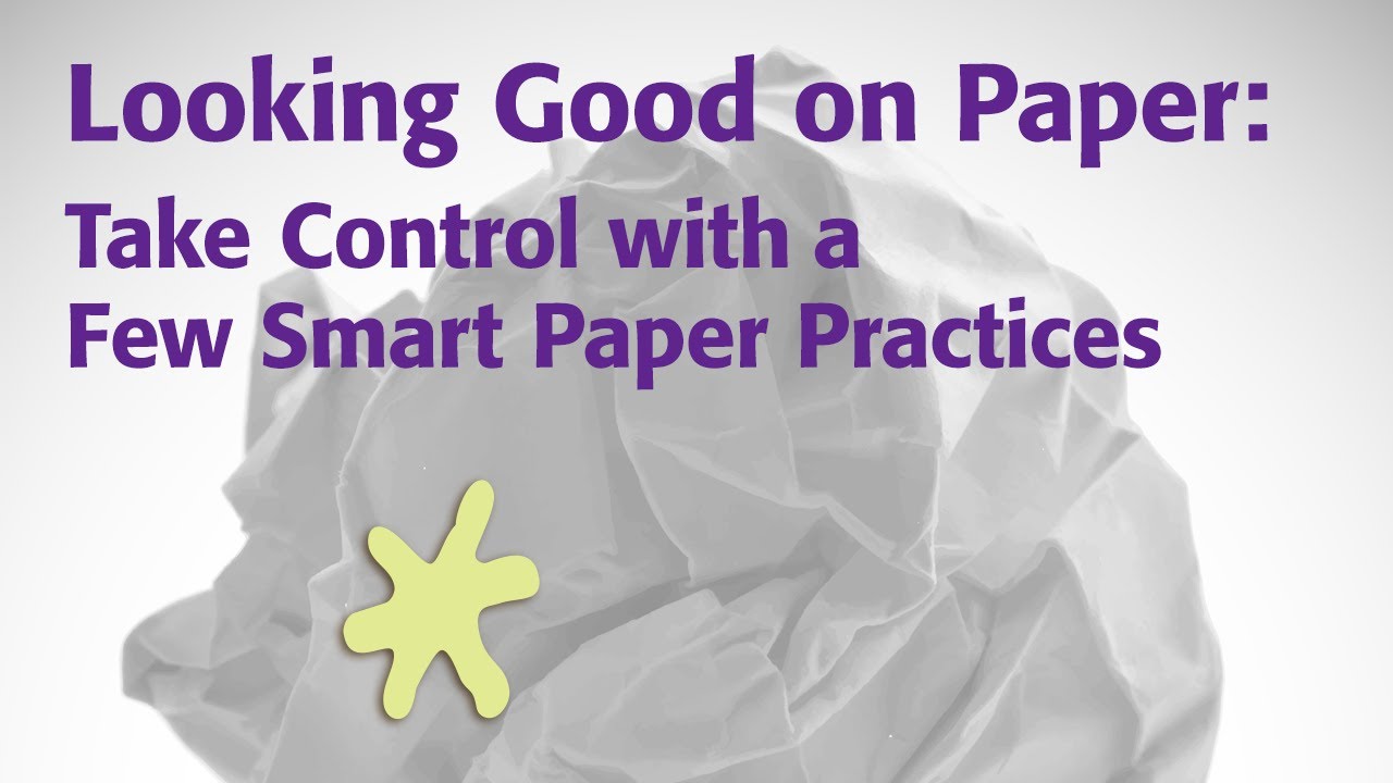 Looking Good on Paper: Take Control with a Few Smart Paper Practices