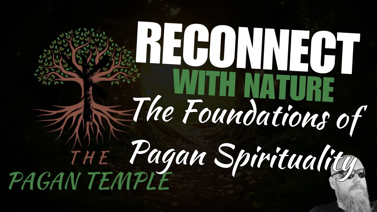 Reconnect with Nature: The Foundations of Pagan Spirituality