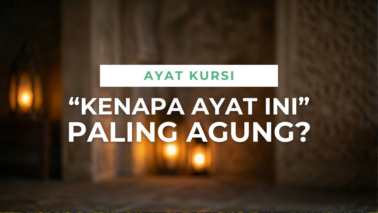 Kenapa Ayat Kursi Disebut Ayat Paling Agung?