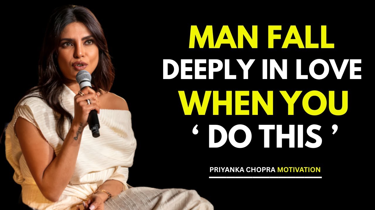 RIYANKA CHOPRA___ Man Fall Deeply In Love When You Do This | BEST MOTIVATION SPEECH