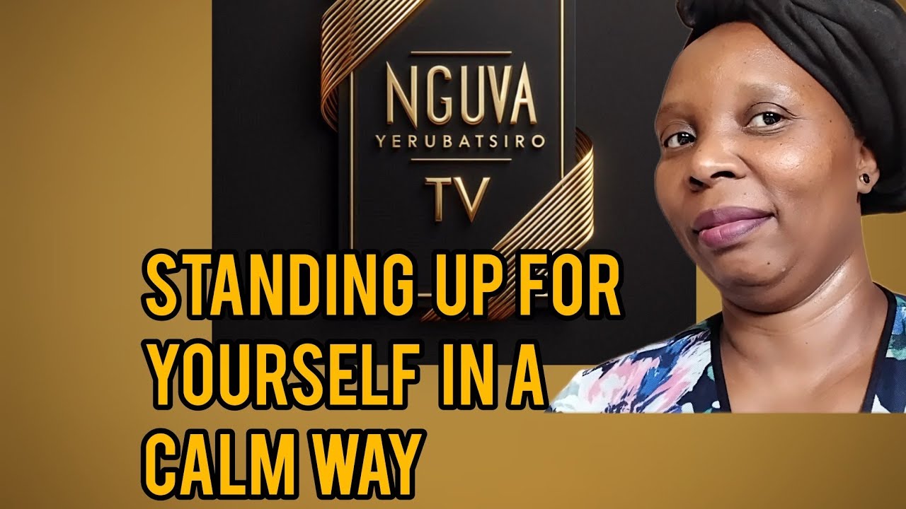 Standing up for yourself in a calm way-Kuzvimirira Nenzira Yakadzikama