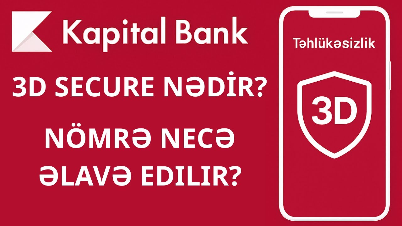 Kapital Bank 3D Secure necə aktiv edilir? N&ouml;mrə əlavə etmə və dəyişmə Qaydası (2025)