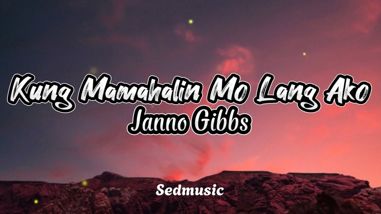 Janno Gibbs - Kung Mamahalin Mo Lang Ako (Lyrics)