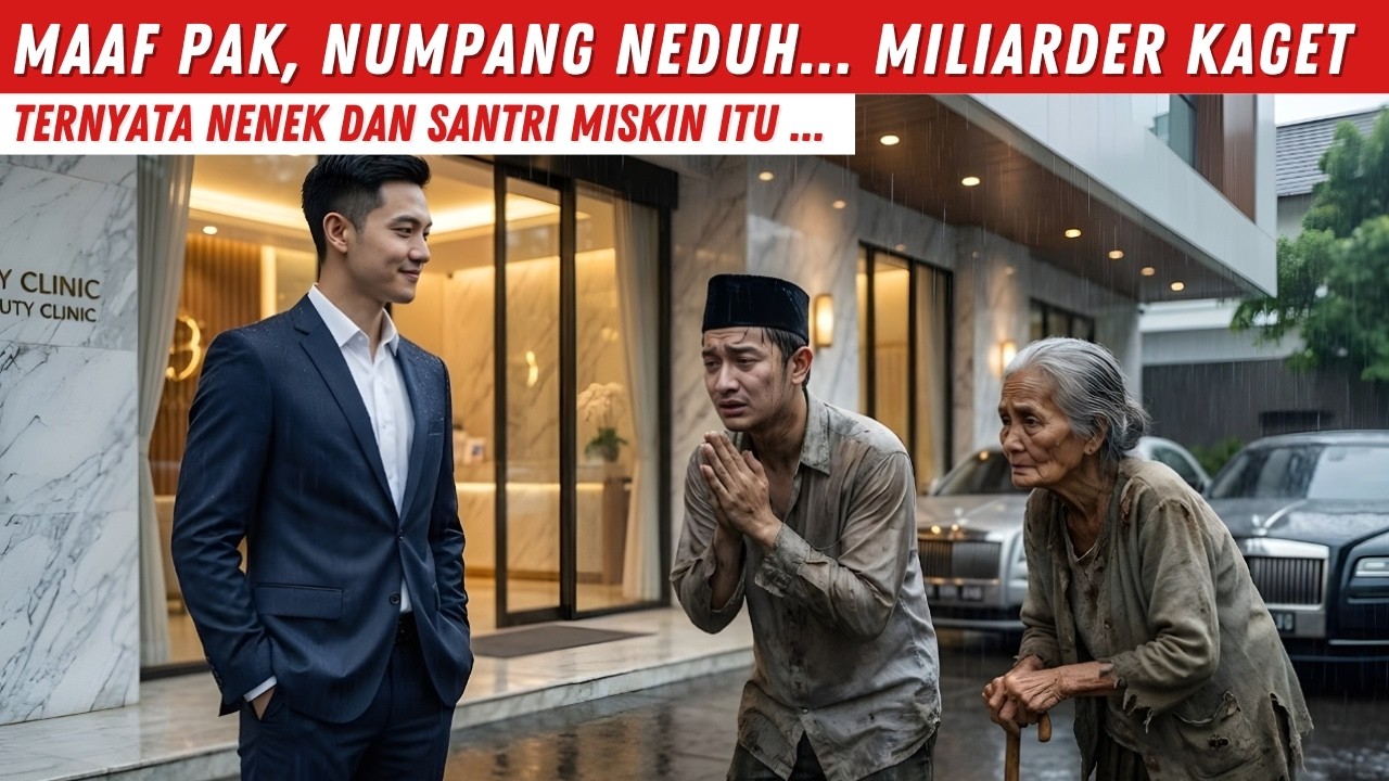 MAAF PAK, NUMPANG NEDUH… MILIARDER KAGET, TERNYATA NENEK DAN SANTRI MISKIN ITU ...