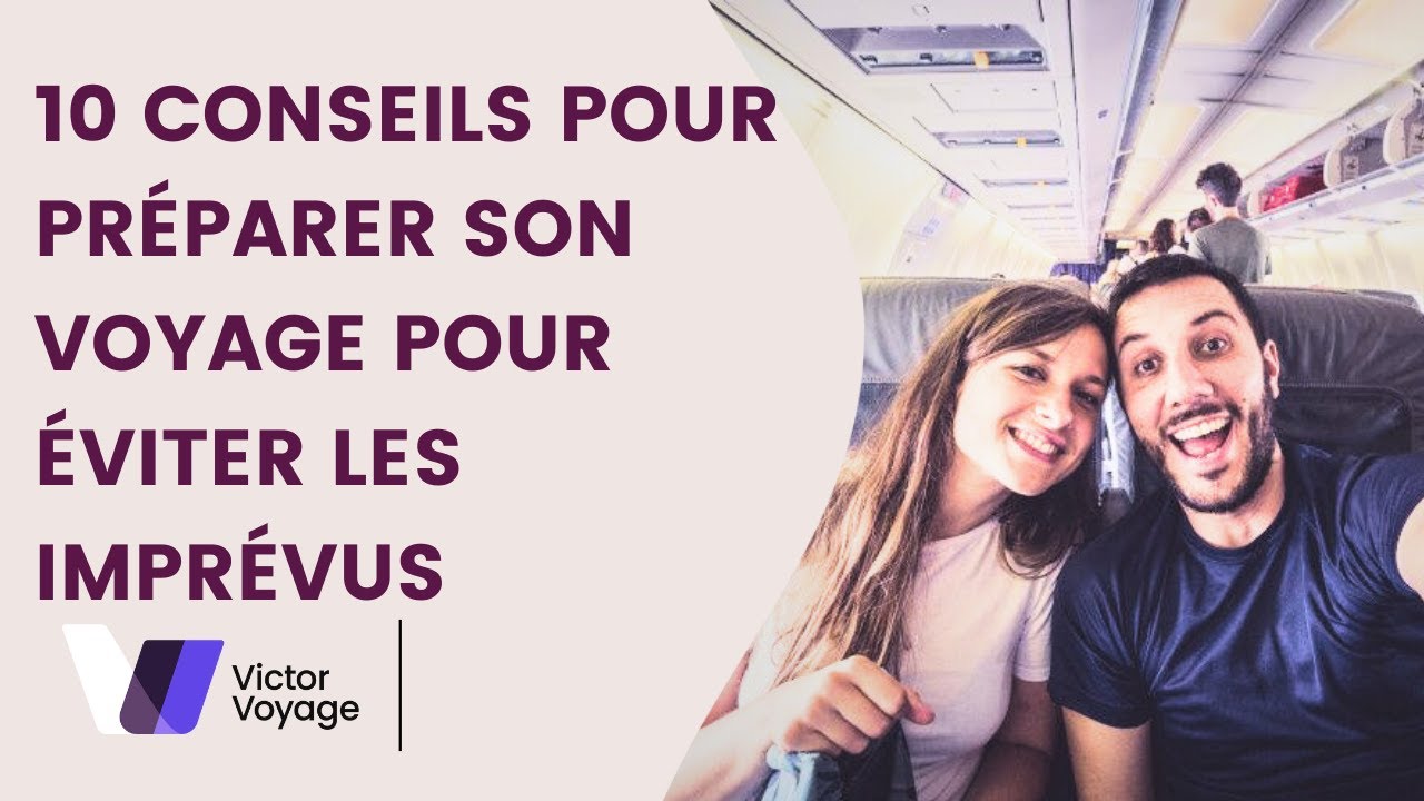 10 CONSEILS POUR EVITER LES IMPREVUS | Victor Voyage