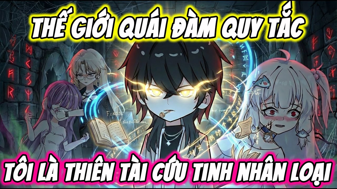 Full ( Tập 1-40 ) | Thế Giới Quài Đàm Quy Tắc Tôi Là Thiên Tài Cứu Tinh Nhân Loại | Thế Vietsub