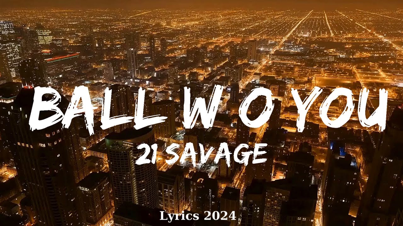 21 Savage - ball w/o you  || Music McCann