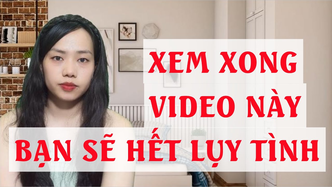 Xem xong video này bạn sẽ hết lụy tình
