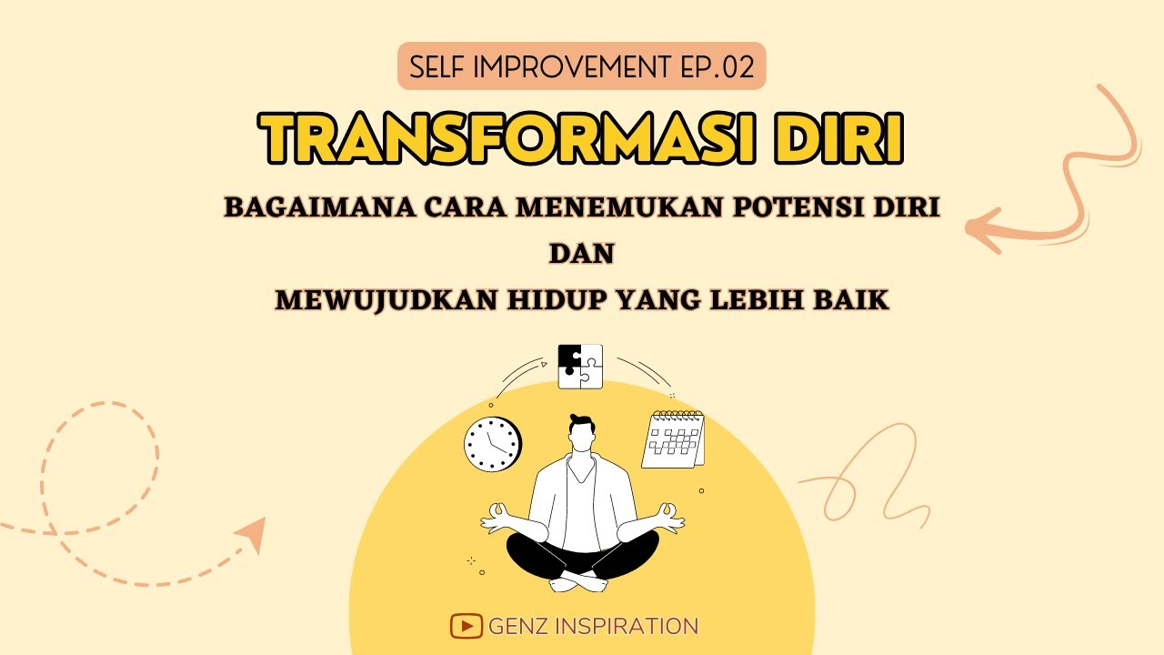 TRANSFORMASI DIRI : BAGAIMANA CARA MENEMUKAN POTENSI DIRI DAN MEWUJUDKAN HIDUP YANG LEBIH BAIK #genz