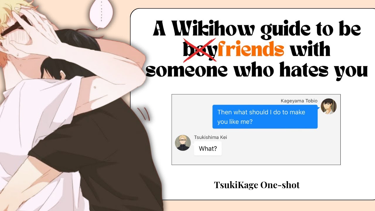 A Wikihow guide to be (boy)friends with someone who hates you | TsukiKage One-shot 