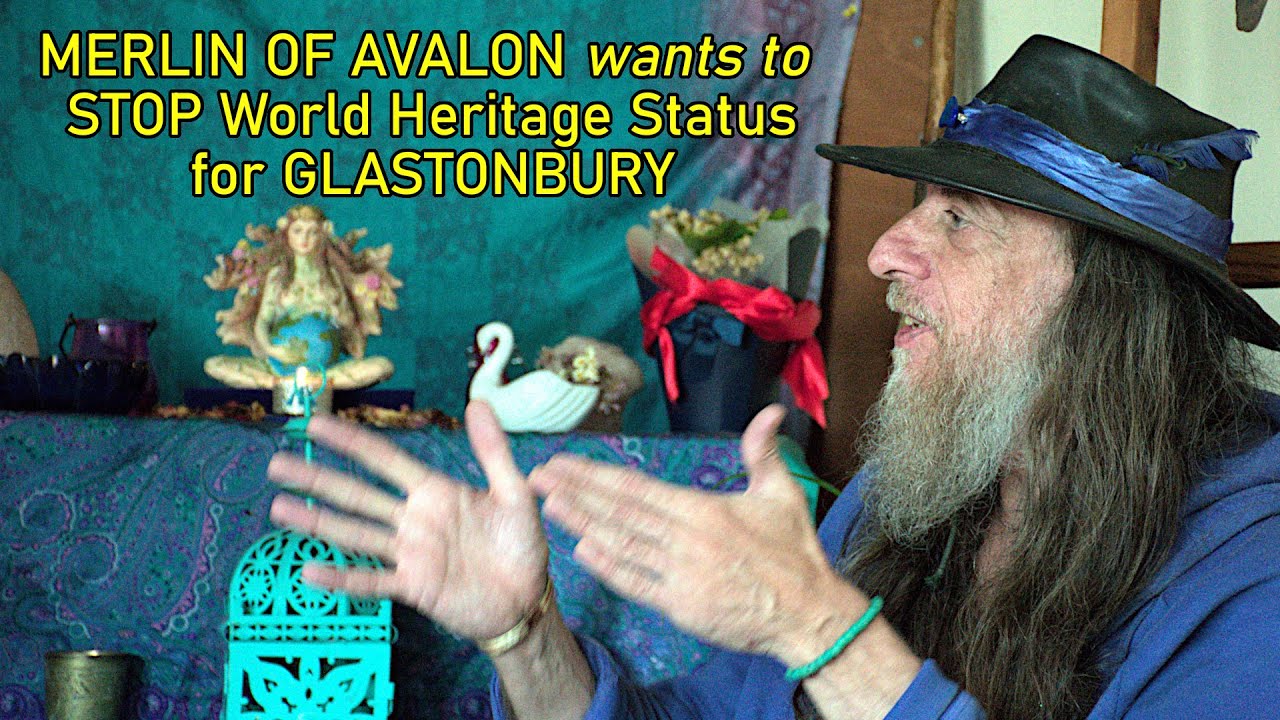 Why MERLIN OF AVALON wants to STOP World Heritage Status For GLASTONBURY