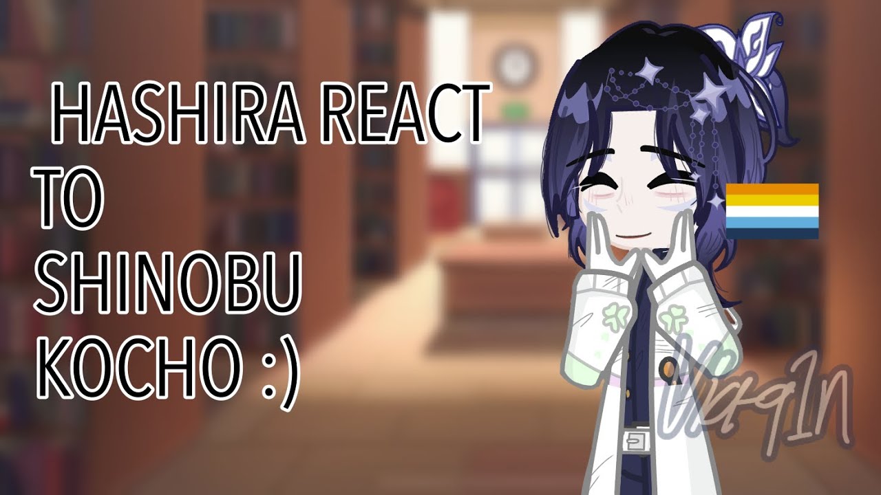 Hashira react to Shinobu kocho (Aroace Shinobu + ships+no lore) (please read description)