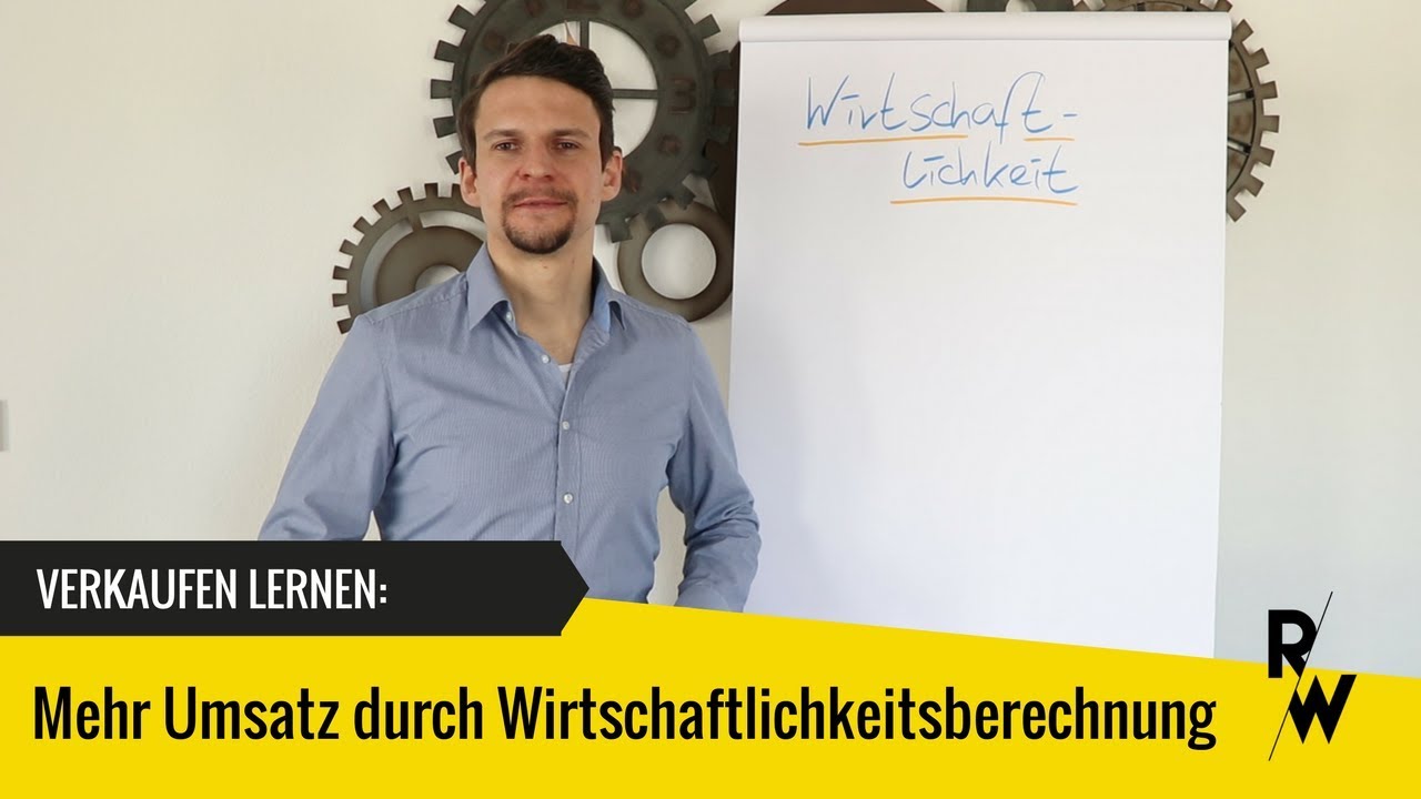 Verkaufen lernen: Mehr Umsatz durch einfache Wirtschaftlichkeitsberechnung