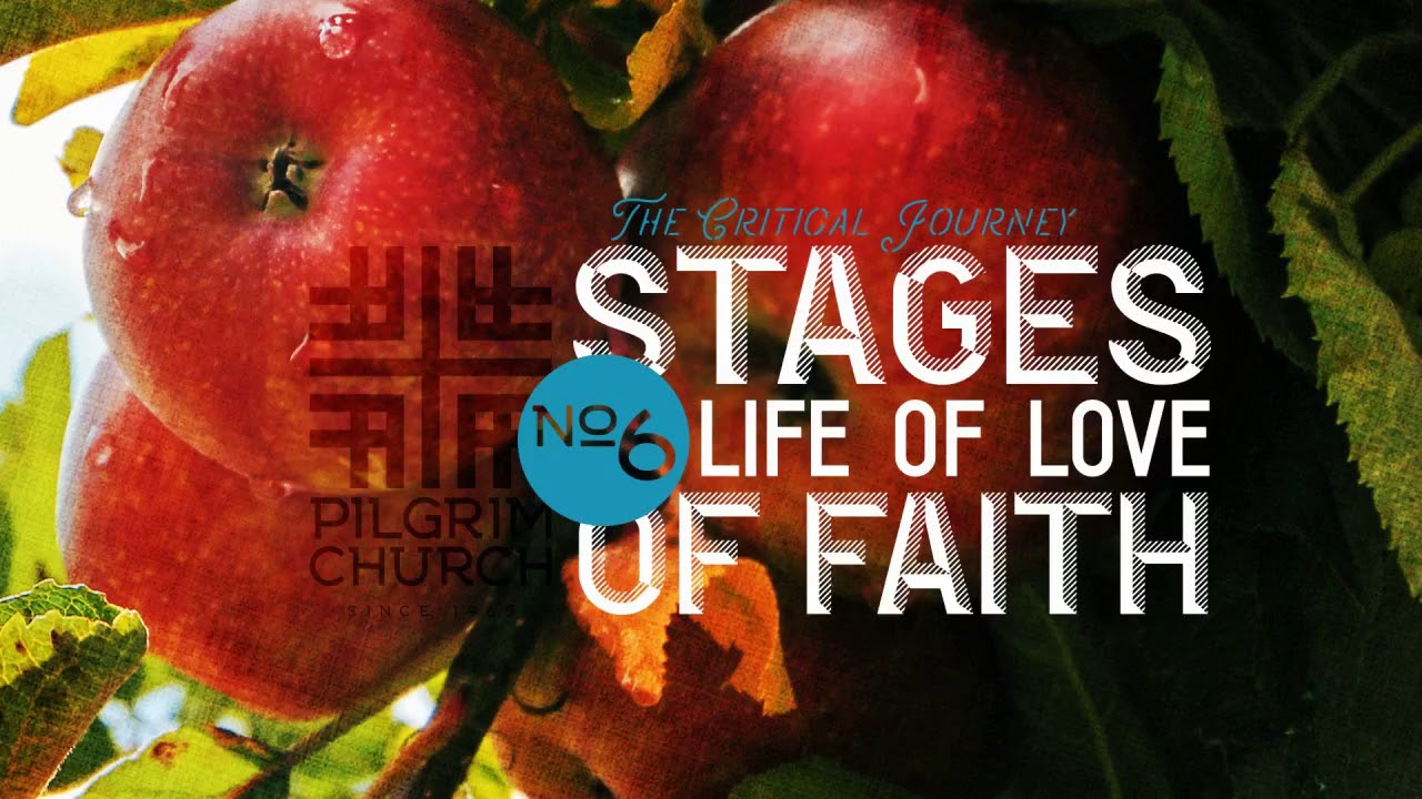 2018-04-29 Stages of Faith No. 6, The Life of Love
