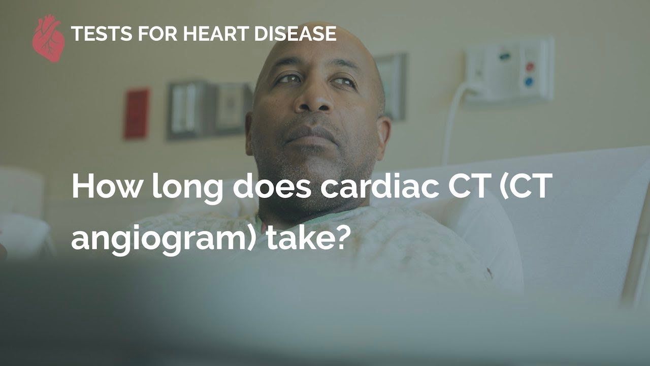 How long does cardiac CT (CT angiogram) take?