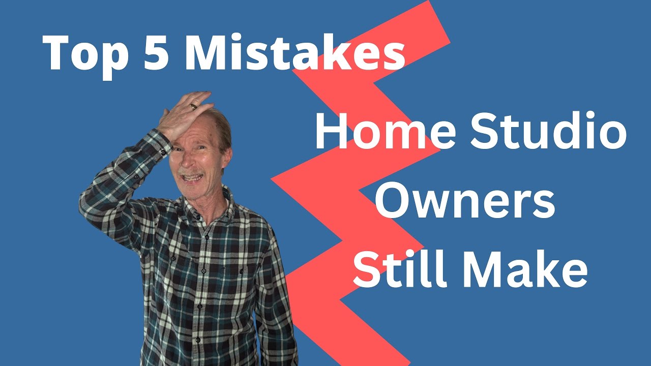 Top 5 Mistakes Home Studio Owners Still Make
