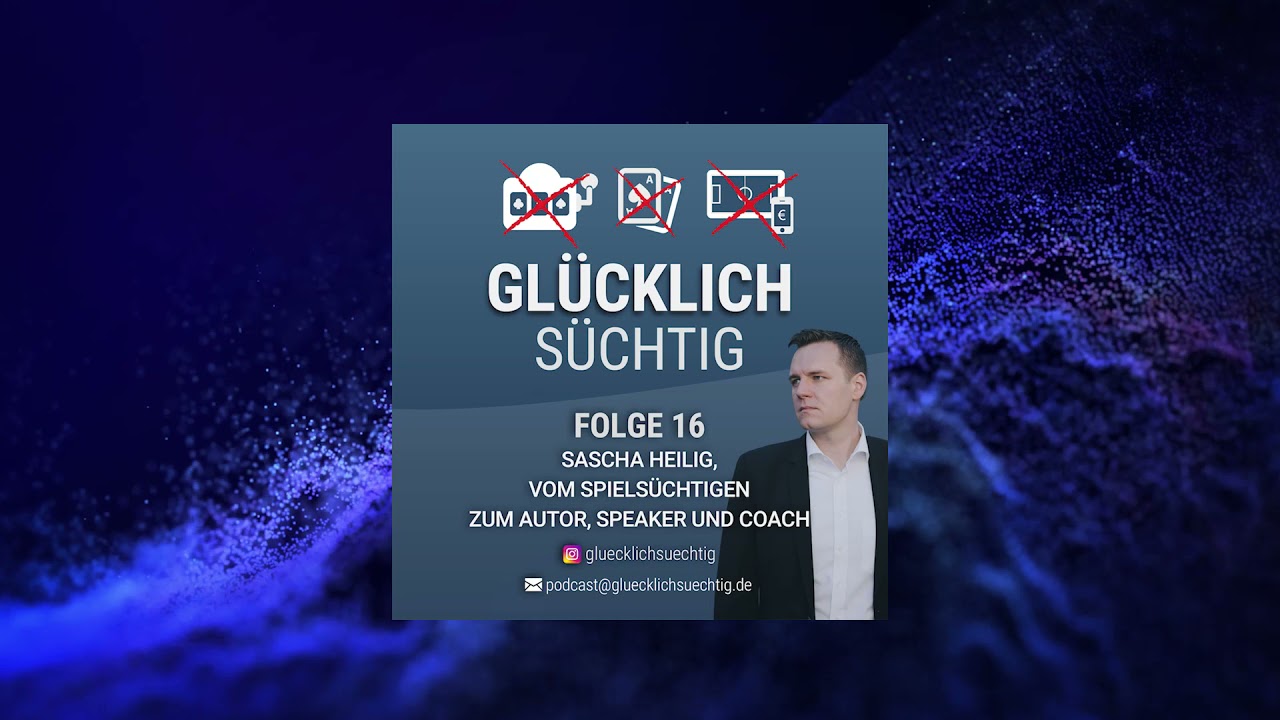 Glücklich Süchtig | Der Spielsucht Podcast | Folge 16-  Sascha Heilig - Vom Spielsüchtigen zum Coach