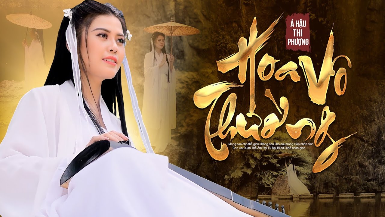 HOA VÔ THƯỜNG ⭐ Á Hậu Thi Phượng || Official MV Nhạc Phật Giáo Tĩnh Tâm Hay Nhất