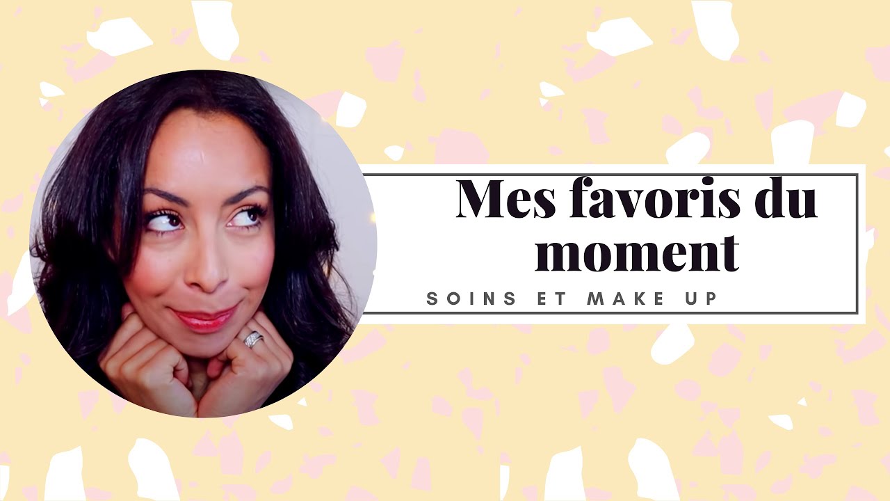 Favoris du moment soins et make up